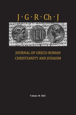 Journal of Greco-Roman Christianity and Judaism, Volume 18 by Porter, Stanley E.