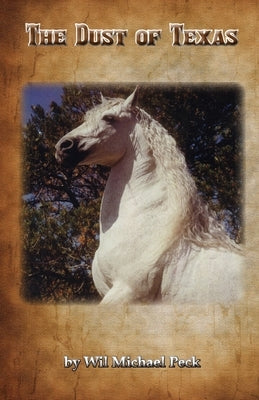 The Dust of Texas by Peck, Wil Michael