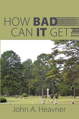 How Bad Can It Get? by Heavner, John A.