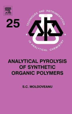 Analytical Pyrolysis of Synthetic Organic Polymers: Volume 25 by Moldoveanu, Serban
