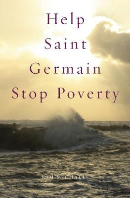 Help Saint Germain Stop Poverty by Michaels, Kim