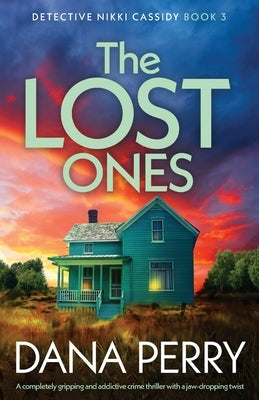 The Lost Ones: A completely gripping and addictive crime thriller with a jaw-dropping twist by Perry, Dana