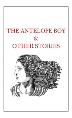 The Antelope Boy & Other Stories by Shah, Tahir