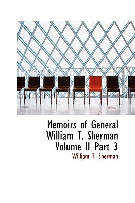 Memoirs of General William T. Sherman Volume II Part 3 by Sherman, William T.