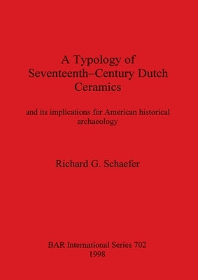 Typology of Seventeenth Century Dutch Ceramics by Schaeffer, Richard G.