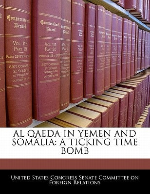 Al Qaeda in Yemen and Somalia: A Ticking Time Bomb by United States Congress Senate Committee