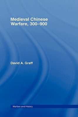 Medieval Chinese Warfare 300-900 by Graff, David