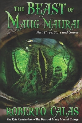 The Beast of Maug Maurai: Stars and Graves by Calas, Roberto