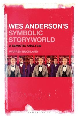 Wes Anderson's Symbolic Storyworld: A Semiotic Analysis by Buckland, Warren