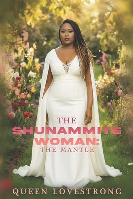 The Shunammite Woman: Mantle of Becoming by Lovestrong, Queen