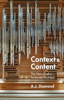 Context and Content: The Memoir of a Fortunate Architect by Diamond, A. J.