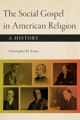 The Social Gospel in American Religion: A History by Evans, Christopher H.