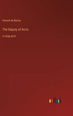 The Deputy of Arcis: in large print by Balzac, Honoré de