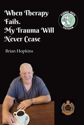 When Therapy Fails. My Trauma Will Never Cease by Hopkins, Brian