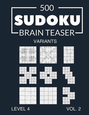 500 Sudoku Brain Teaser Variants Level 4 Vol. 2: with solutions by Media, Morari