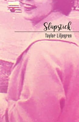 Slapstick: The Lucy Poems by Liljegren, Taylor