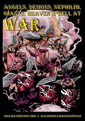 Angels, Demons, Nephilim, Giants, Heaven & Hell At War: War by Karagiannopoulos, Alexandros