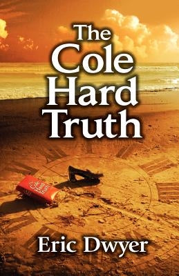 The Cole Hard Truth by Dwyer, Eric