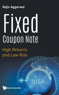 Fixed Coupon Note: High Returns and Low Risk by Aggarwal, Rajiv