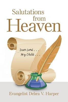 Salutations from Heaven: Dear Lord . . . My Child . . . by Harper, Evangelist Debra V.