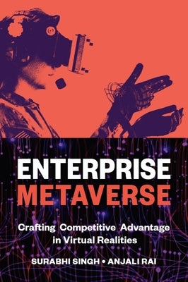 Enterprise Metaverse: Crafting Competitive Advantage in Virtual Realities by Singh, Surabhi