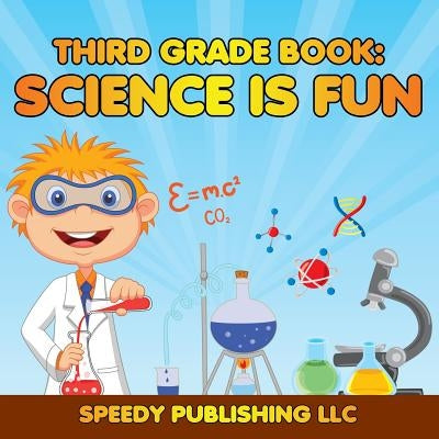 Third Grade Book: Science is Fun by Speedy Publishing LLC