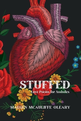 Stuffed: Love Poems for Assholes by McAuliffe O'Leary, Maegen