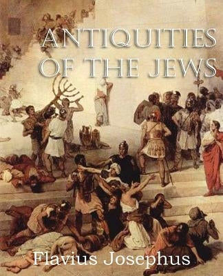Antiquities of the Jews by Josephus, Flavius