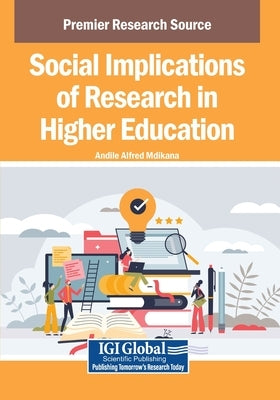 Social Implications of Research in Higher Education by Mdikana, Andile Alfred