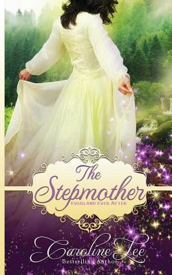 The Stepmother: an Everland Ever After Tale by Lee, Caroline