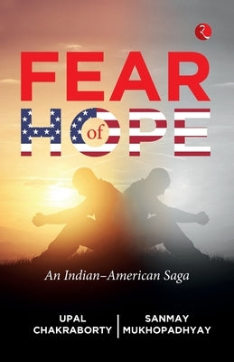 Fear of Hope: An Indian-American Saga by Chakraborty, Upal