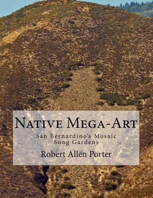 Native Mega-Art: San Bernardino's Mosaic Song Gardens by Silvas, Bunny