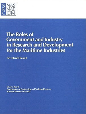 The Roles of Government and Industry in Research and Development for the Maritime Industries: An Interim Report by Marine Board