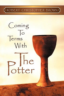 Coming to Terms With the Potter by Brown, Robert Christopher