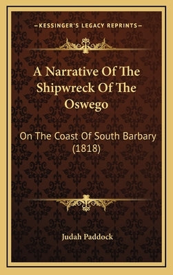A Narrative Of The Shipwreck Of The Oswego: On The Coast Of South Barbary (1818) by Paddock, Judah