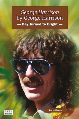 George Harrison by George Harrison: Day Turned to Bright by Perasi, Luca