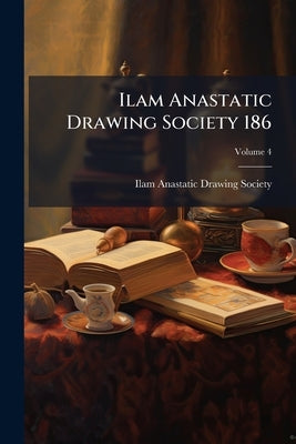 Ilam Anastatic Drawing Society 186; Volume 4 by Ilam Anastatic Drawing Society