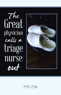The Great Physician Calls a Triage Nurse Out by Prizm