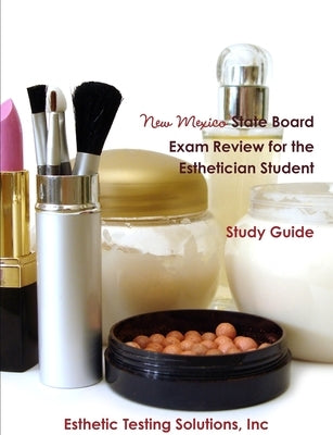 New Mexico State Board Exam Review for the Esthetician Student by Solutions, Inc Esthetic Testing