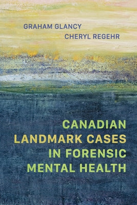Canadian Landmark Cases in Forensic Mental Health by Glancy, Graham