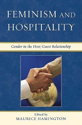 Feminism and Hospitality: Gender in the Host/Guest Relationship by Hamington, Maurice