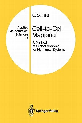Cell-To-Cell Mapping: A Method of Global Analysis for Nonlinear Systems by Hsu, C. S.
