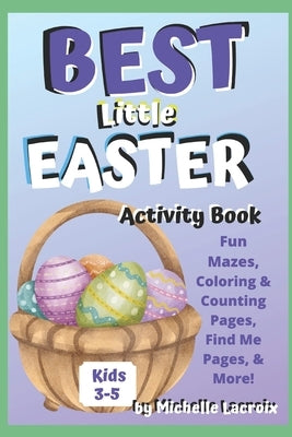 Best Little Easter Activity Books - Kids 3-5: Fun Mazes, Coloring and Counting Pages by Lacroixea, Michelle