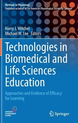 Technologies in Biomedical and Life Sciences Education: Approaches and Evidence of Efficacy for Learning by Witchel, Harry J.