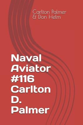 Naval Aviator #116 Carlton D. Palmer by Don Helm, Carlton Palmer