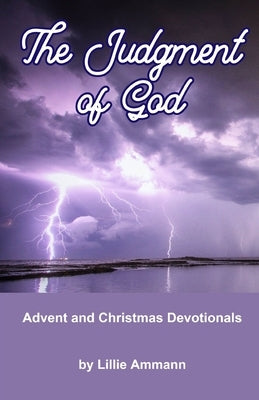 The Judgment of God: Advent and Christmas Devotionals by Ammann, Lillie