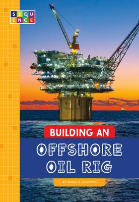 Building an Offshore Oil Rig by Holdren, Annie C.
