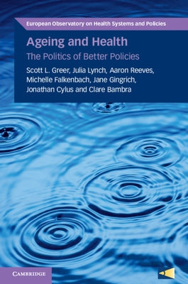Ageing and Health: The Politics of Better Policies by Greer, Scott L.
