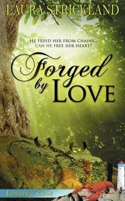 Forged by Love by Strickland, Laura