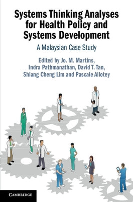 Systems Thinking Analyses for Health Policy and Systems Development: A Malaysian Case Study by Martins, Jo M.